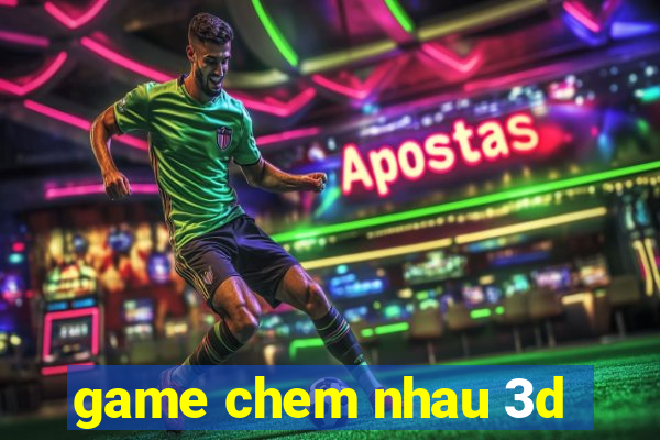 game chem nhau 3d