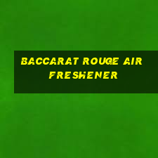 baccarat rouge air freshener