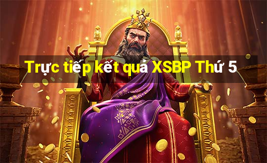 Trực tiếp kết quả XSBP Thứ 5