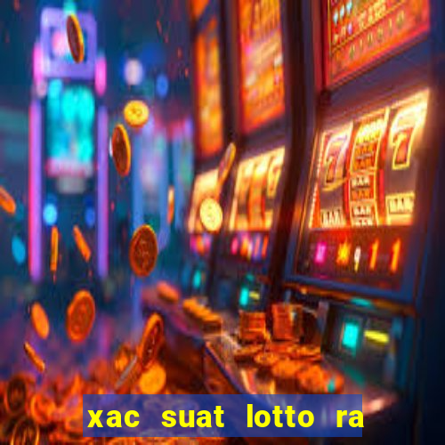 xac suat lotto ra trong ngay