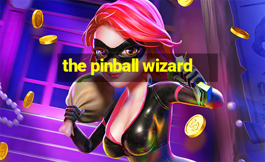 the pinball wizard