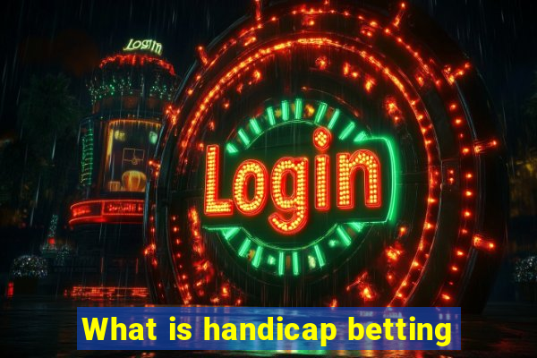 What is handicap betting