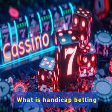 What is handicap betting