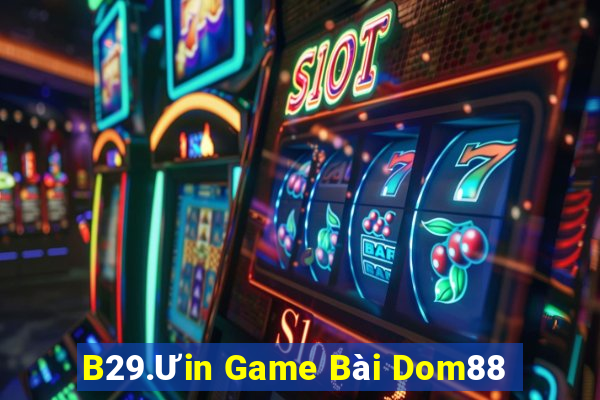 B29.Ưin Game Bài Dom88