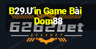 B29.Ưin Game Bài Dom88