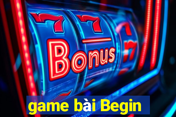 game bài Begin