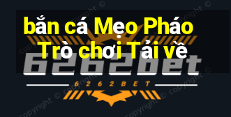 bắn cá Mẹo Pháo Trò chơi Tải về