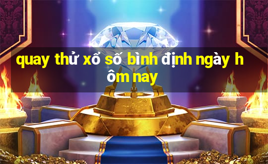 quay thử xổ số bình định ngày hôm nay