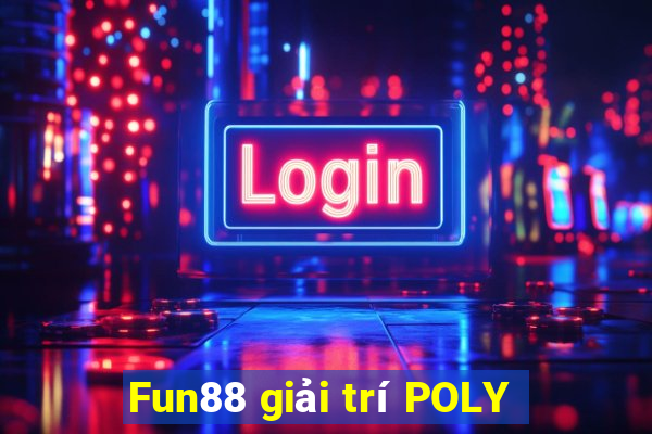 Fun88 giải trí POLY