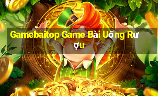 Gamebaitop Game Bài Uống Rượu