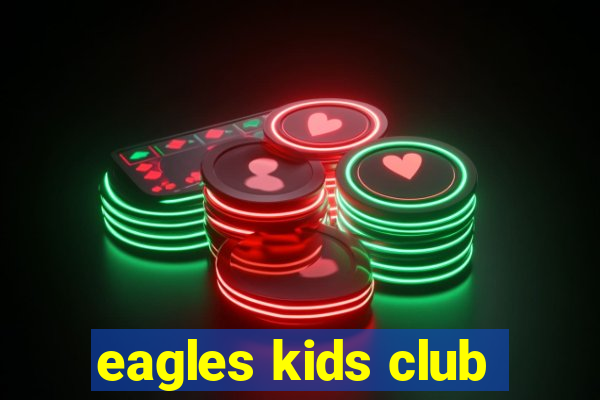 eagles kids club