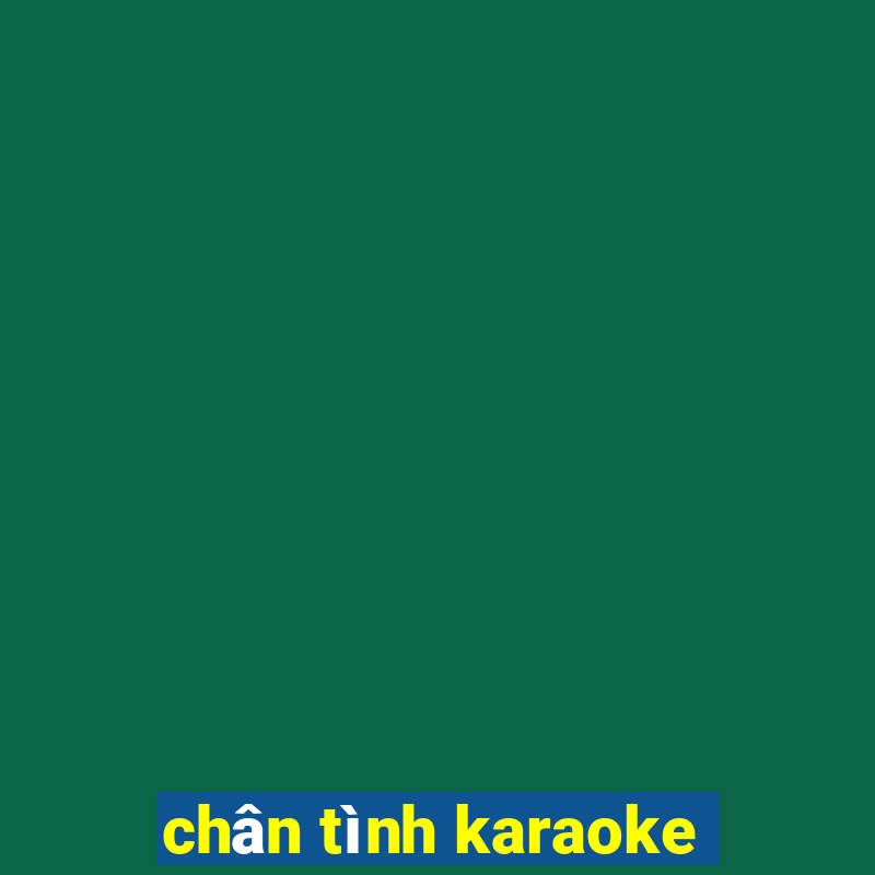 chân tình karaoke