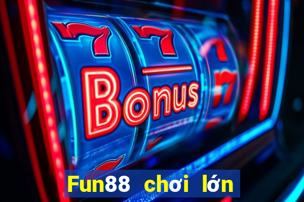 Fun88 chơi lớn xổ số