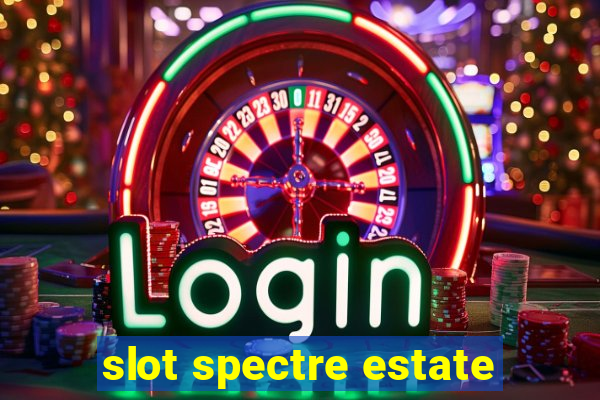 slot spectre estate