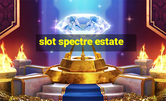 slot spectre estate