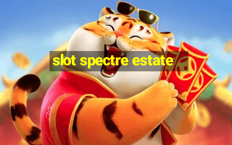 slot spectre estate