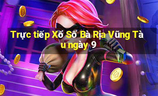 Trực tiếp Xổ Số Bà Rịa Vũng Tàu ngày 9