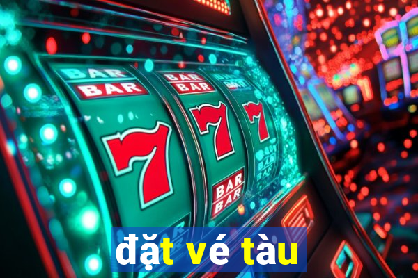 đặt vé tàu