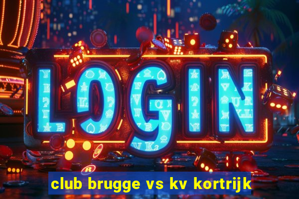 club brugge vs kv kortrijk