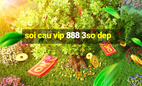 soi cau vip 888 3so dep