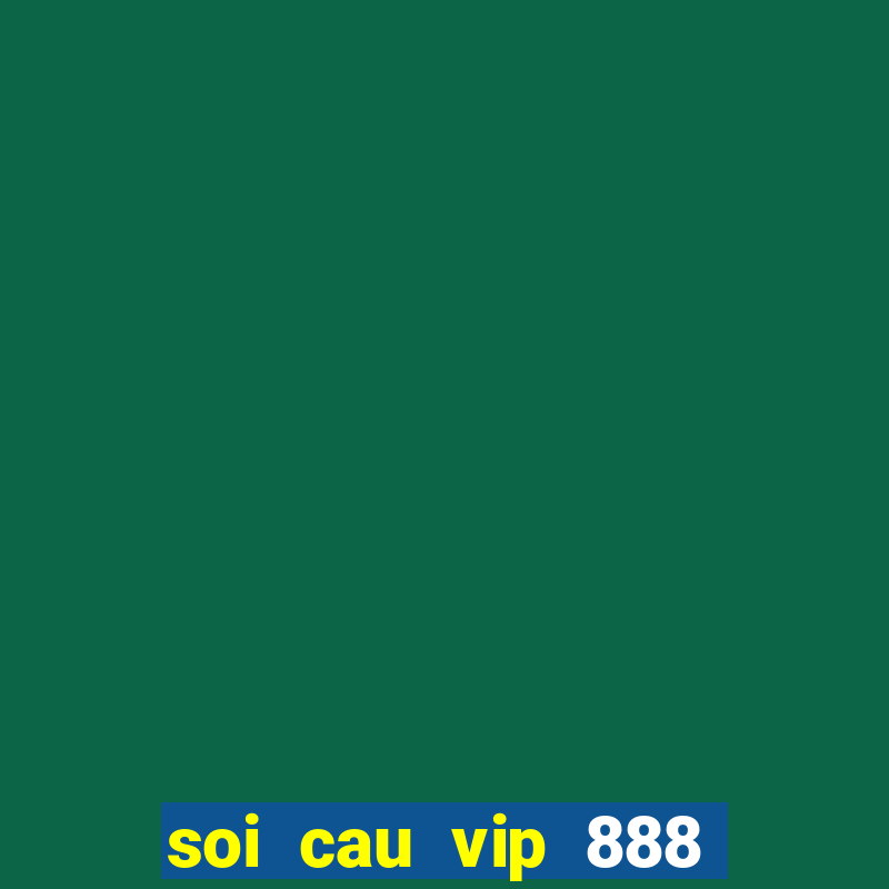 soi cau vip 888 3so dep