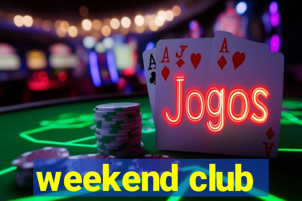 weekend club