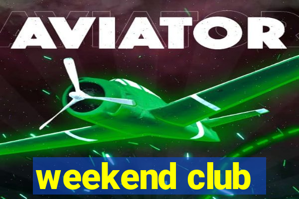 weekend club