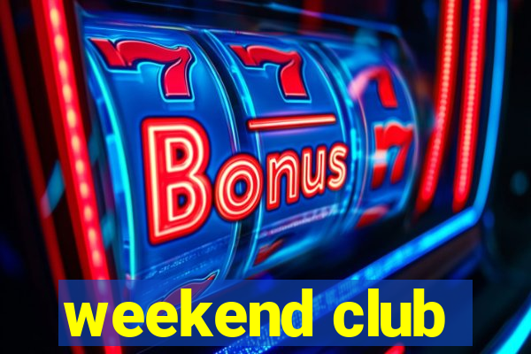 weekend club