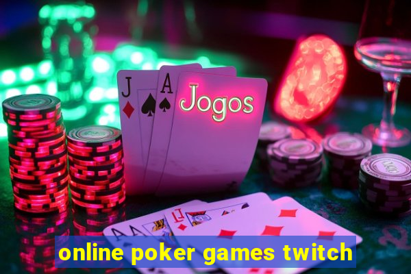 online poker games twitch