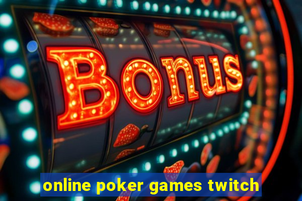 online poker games twitch