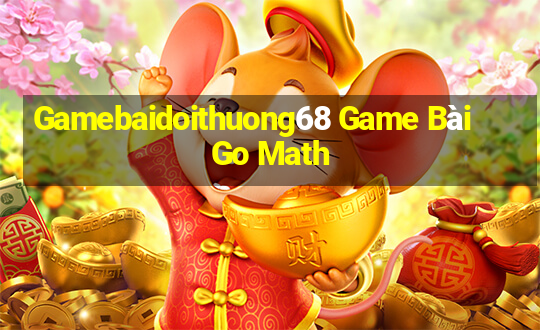 Gamebaidoithuong68 Game Bài Go Math