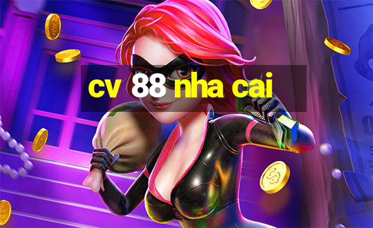 cv 88 nha cai