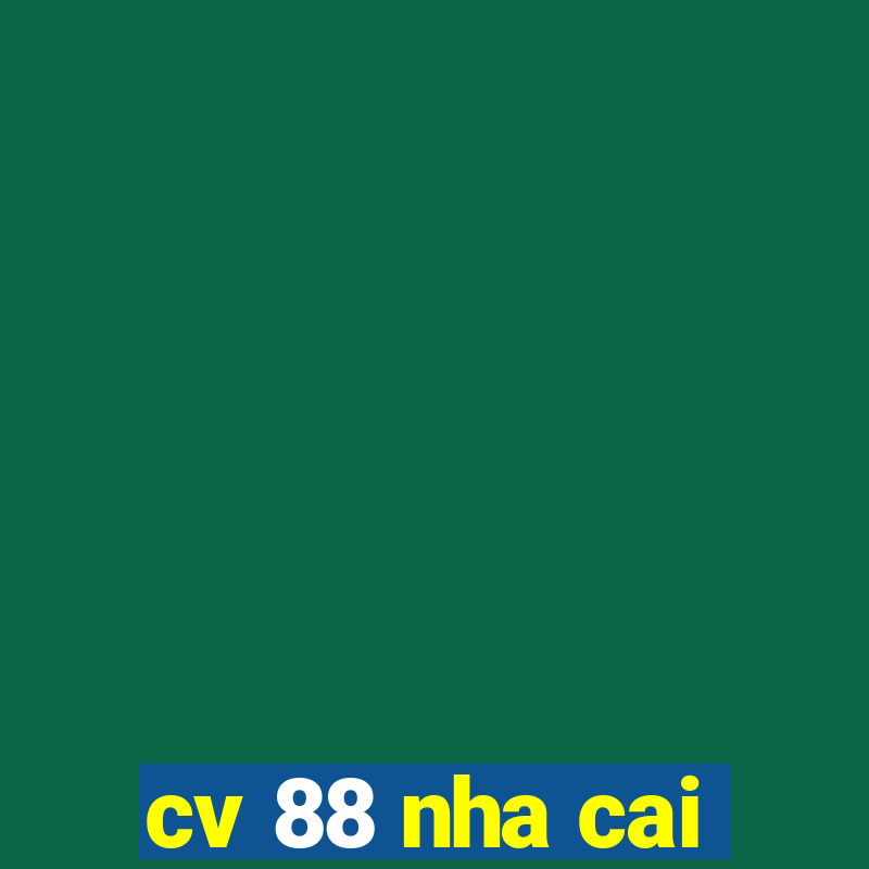 cv 88 nha cai