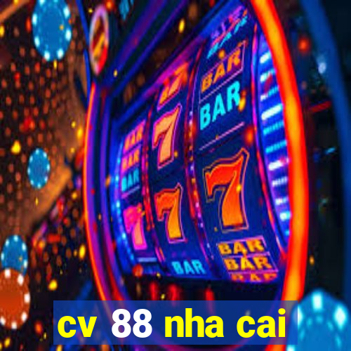 cv 88 nha cai