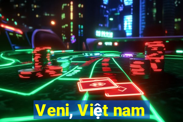 Veni, Việt nam