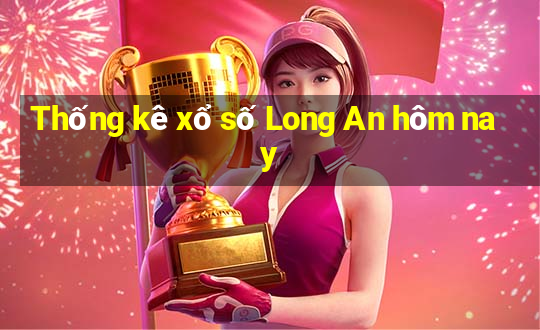 Thống kê xổ số Long An hôm nay