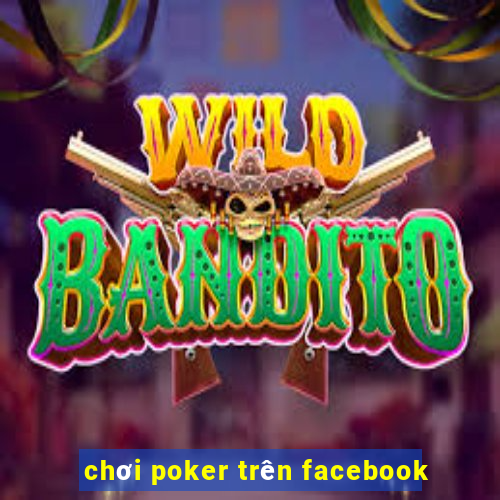 chơi poker trên facebook