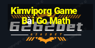 Kimviporg Game Bài Go Math