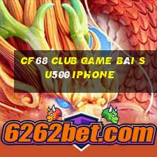 Cf68 Club Game Bài Su500 Iphone