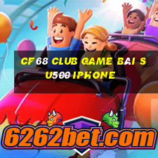 Cf68 Club Game Bài Su500 Iphone