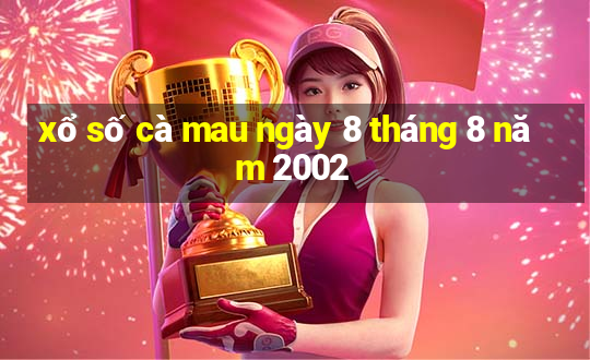 xổ số cà mau ngày 8 tháng 8 năm 2002