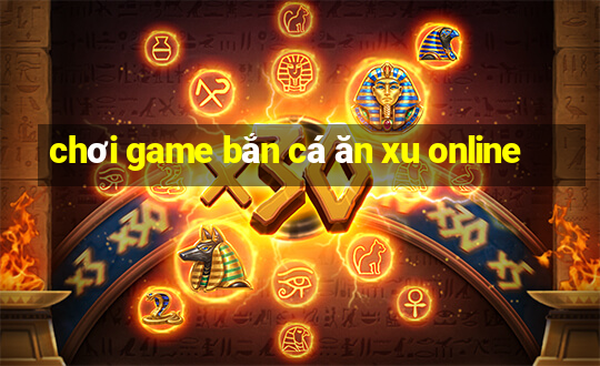 chơi game bắn cá ăn xu online