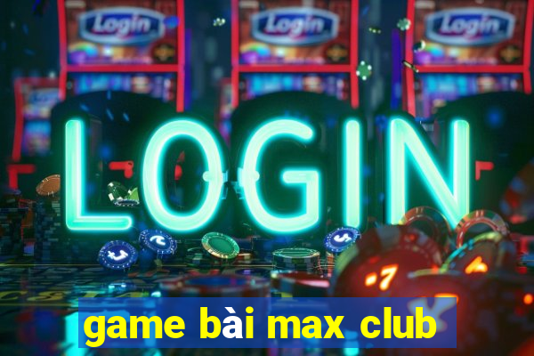 game bài max club