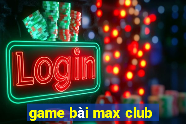 game bài max club