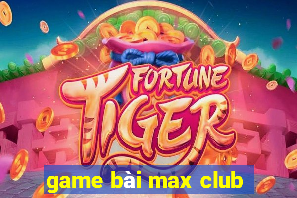 game bài max club