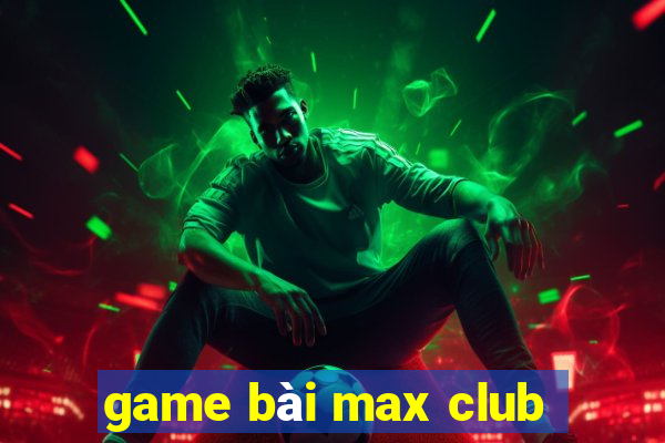 game bài max club