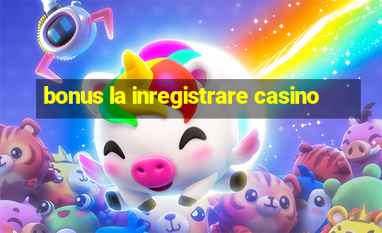 bonus la inregistrare casino