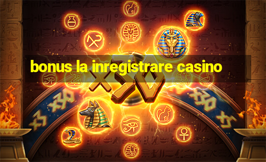 bonus la inregistrare casino