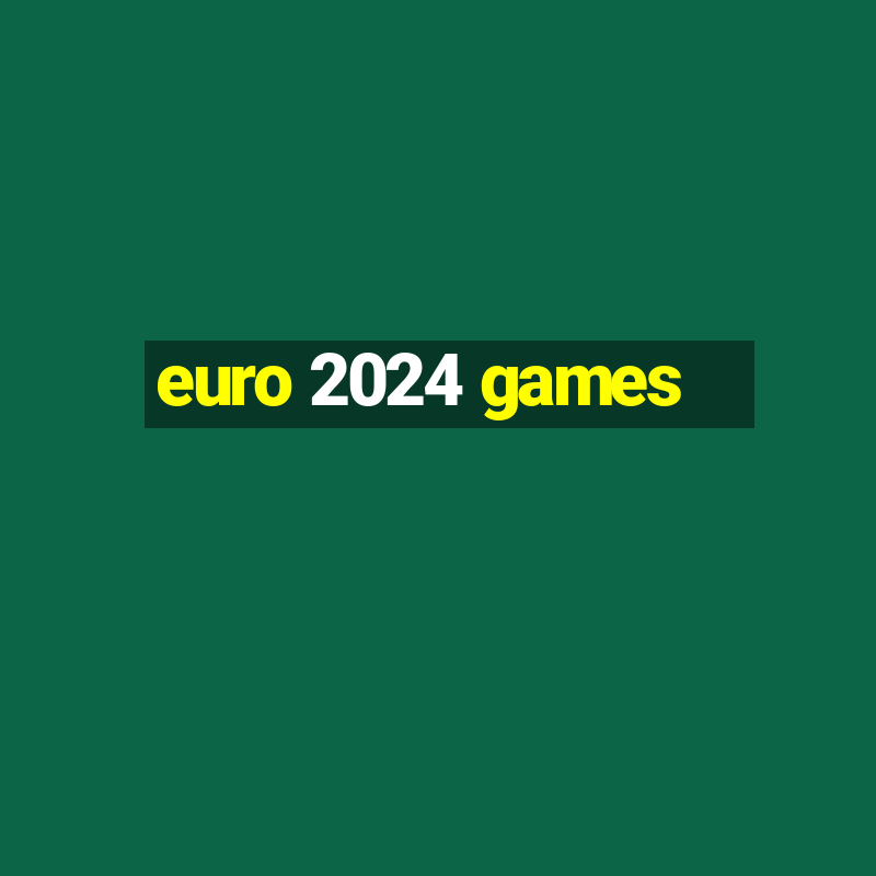 euro 2024 games