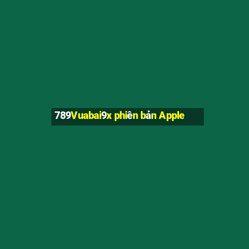 789Vuabai9x phiên bản Apple